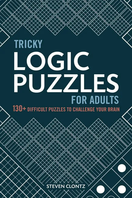 Tricky Logic Puzzles for Adults: 130+ Difficult Puzzles to Challenge Your Brain - Paperback