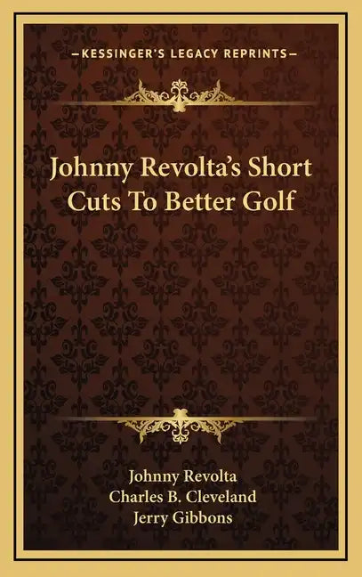 Johnny Revolta's Short Cuts to Better Golf - Hardcover