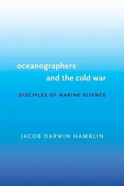 Oceanographers and the Cold War: Disciples of Marine Science - Paperback