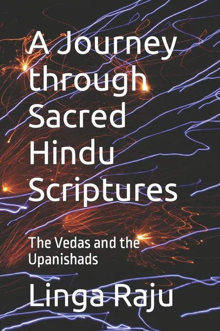 A Journey through Sacred Hindu Scriptures: The Vedas and the Upanishads - Paperback