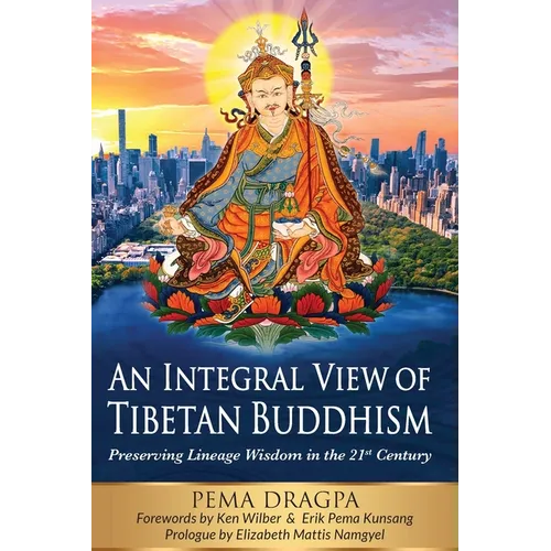 An Integral View of Tibetan Buddhism: Preserving Lineage Wisdom in the 21st Century - Paperback