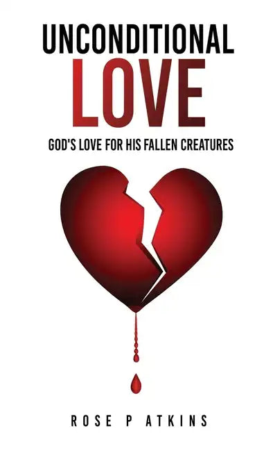 Unconditional Love: God's Love for His Fallen Creatures - Paperback