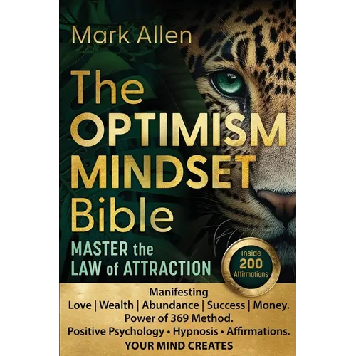 The OPTIMISM MINDSET Bible. Master the Law of Attraction: Manifesting Love Wealth Abundance Success Money. Power of 369 Method. Positive Psychology &# - Paperback