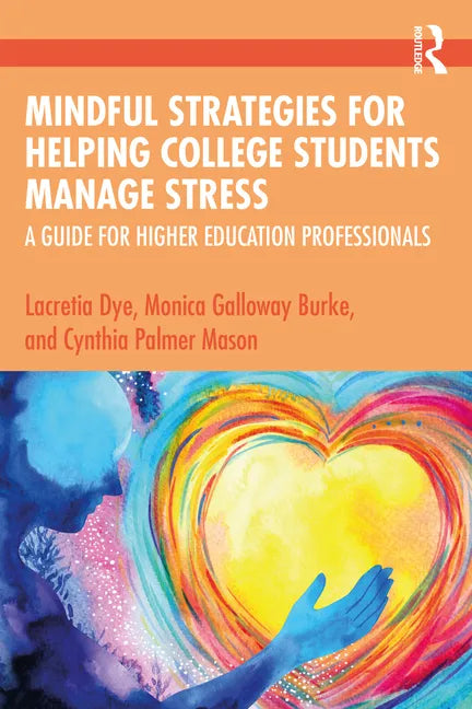 Mindful Strategies for Helping College Students Manage Stress: A Guide for Higher Education Professionals - Paperback