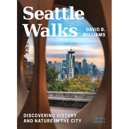Seattle Walks: Discovering History and Nature in the City - Paperback