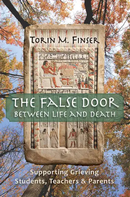 The False Door Between Life and Death: Supporting Grieving Students, Teachers, and Parents - Paperback