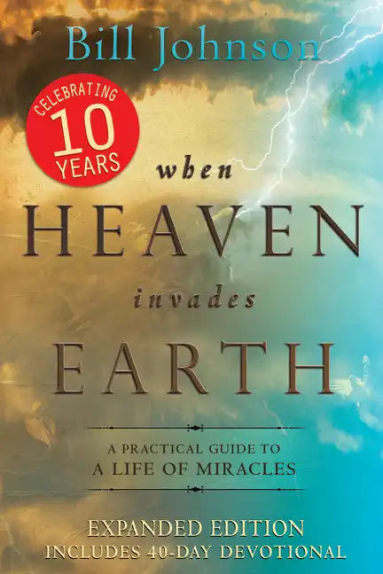 When Heaven Invades Earth: A Practical Guide to a Life of Miracles - Paperback