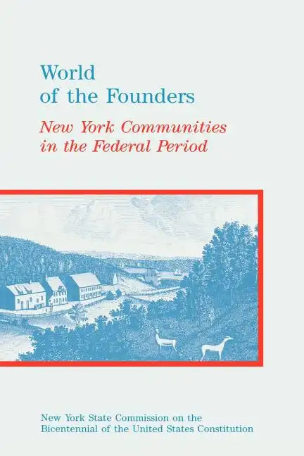 World of the Founders: New York Communities in the Federal Period - Paperback