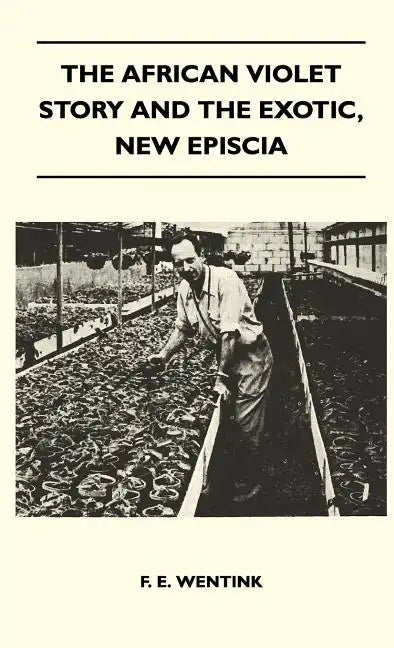 The African Violet Story And The Exotic, New Episcia - Hardcover