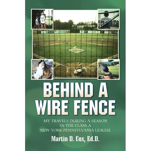 Behind a Wire Fence: My Travels During a Season in the Class A New York-Pennsylvania League - Paperback