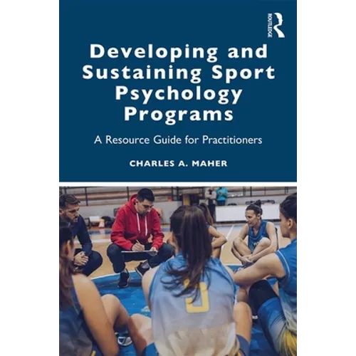 Developing and Sustaining Sport Psychology Programs: A Resource Guide for Practitioners - Paperback