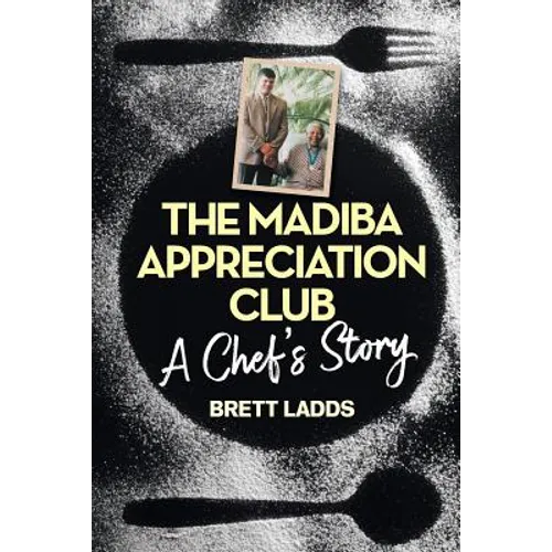 The Madiba Appreciation Club: A Chef's Story - Paperback