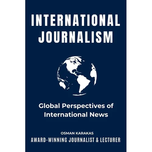 International Journalism: Global Perspectives of International News - Paperback