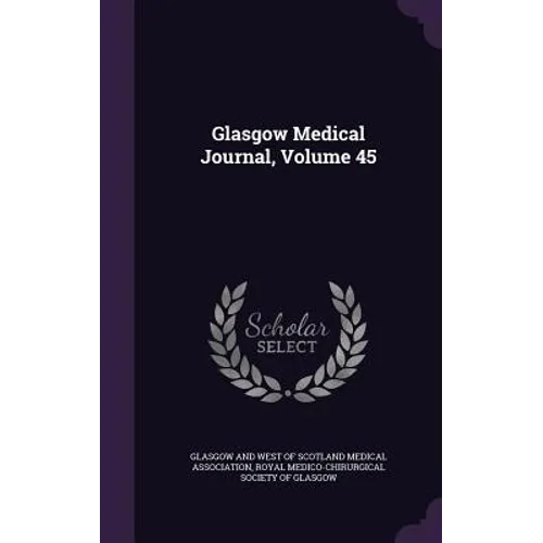 Glasgow Medical Journal, Volume 45 - Hardcover