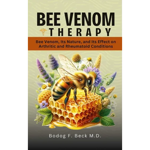 Bee Venom Therapy Bee Venom, Its Nature, and Its Effect on Arthritic and Rheumatoid Conditions - Hardcover