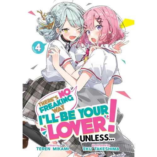 There's No Freaking Way I'll Be Your Lover! Unless... (Light Novel) Vol. 4 - Paperback