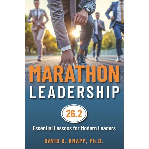 Marathon Leadership: The 26.2 Essential Lessons for Modern Leaders - Paperback