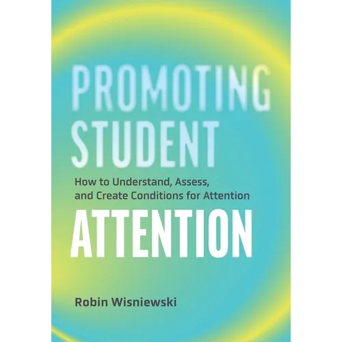 Promoting Student Attention: How to Understand, Assess, and Create Conditions for Attention - Paperback