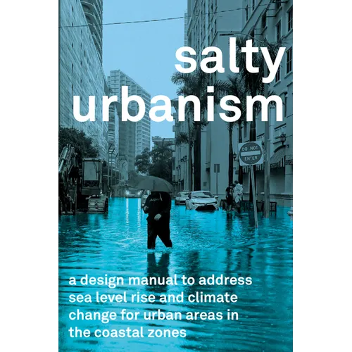 Salty Urbanism: A Design Manual for Sea Level Rise Adaptation in Urban Areas - Paperback