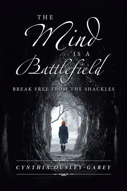 The Mind Is a Battlefield: Break Free from the Shackles - Paperback