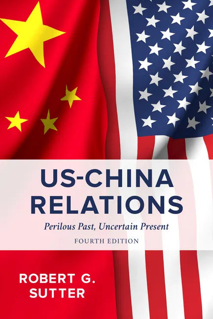 US-China Relations: Perilous Past, Uncertain Present - Paperback