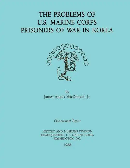 The Problems of U.S. Marine Corps Prisoners of War in Korea - Paperback