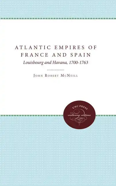 Atlantic Empires of France and Spain: Louisbourg and Havana, 1700-1763 - Paperback
