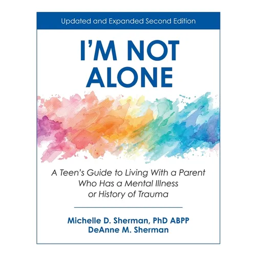 I'm Not Alone: A Teen's Guide to Living with a Parent Who Has a Mental Illness or History of Trauma - Paperback