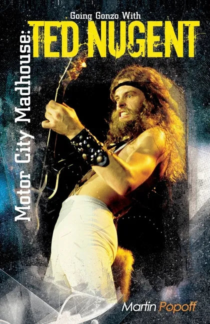 Motor City Madhouse: Going Gonzo with Ted Nugent - Paperback
