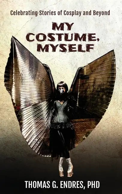 My Costume, Myself: Celebrating Stories of Cosplay and Beyond - Hardcover