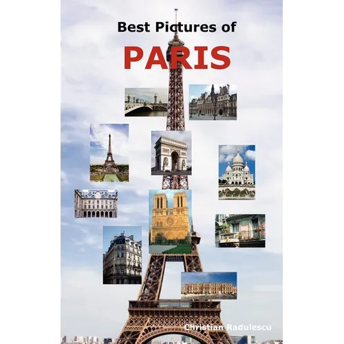 Best Pictures of Paris: Top Tourist Attractions Including the Eiffel Tower, Louvre Museum, Notre Dame Cathedral, Sacre-Coeur Basilica, Arc de - Paperback