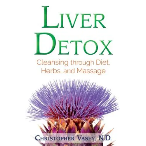 Liver Detox: Cleansing Through Diet, Herbs, and Massage - Paperback