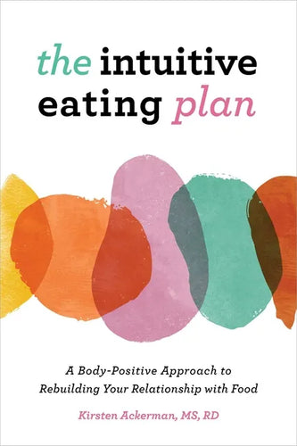 The Intuitive Eating Plan: A Body-Positive Approach to Rebuilding Your Relationship with Food - Paperback