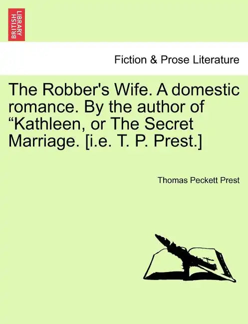 The Robber's Wife. a Domestic Romance. by the Author of Kathleen, or the Secret Marriage. [I.E. T. P. Prest.] - Paperback