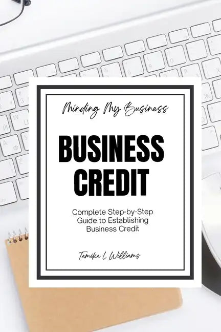 Minding My Business: Business Credit: Complete Step-by-Step Guide to Establishing Business Credit - Paperback