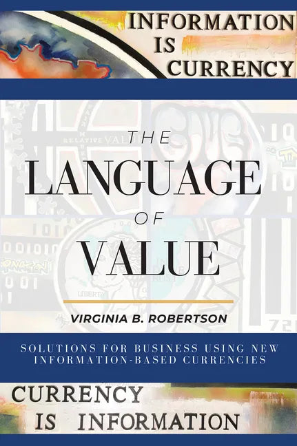 The Language of Value: Solutions for Business Using New Information-Based Currencies - Paperback