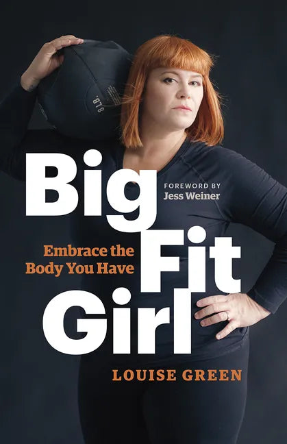 Big Fit Girl: Embrace the Body You Have - Paperback