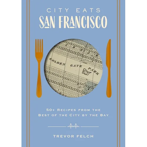 City Eats: San Francisco: 50 Recipes from the Best of the City by the Bay - Hardcover