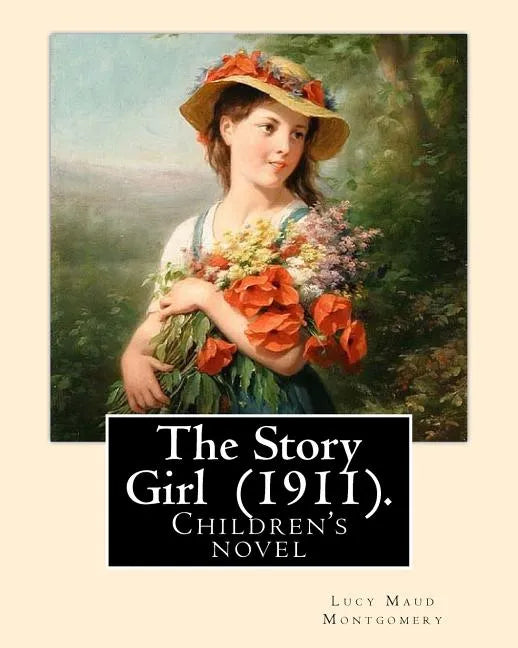 The Story Girl (1911). By: Lucy Maud Montgomery (Children's novel): The Story Girl is a 1911 novel by Canadian author L. M. Montgomery. It narrat - Paperback