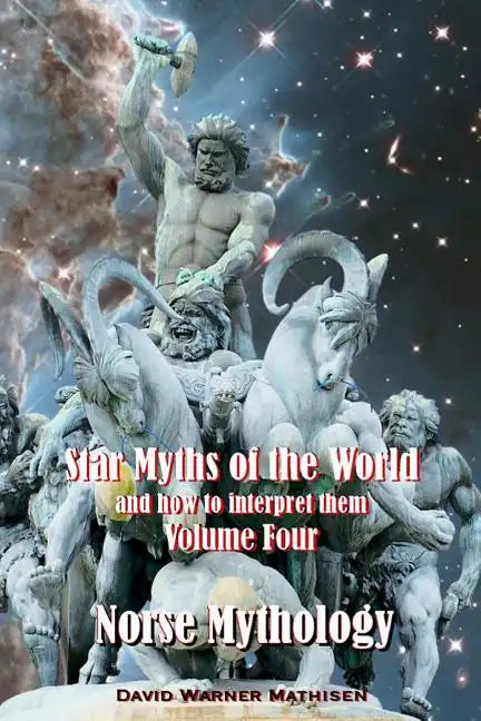 Star Myths of the World, and How to Interpret Them: Volume Four: Norse Mythology - Paperback