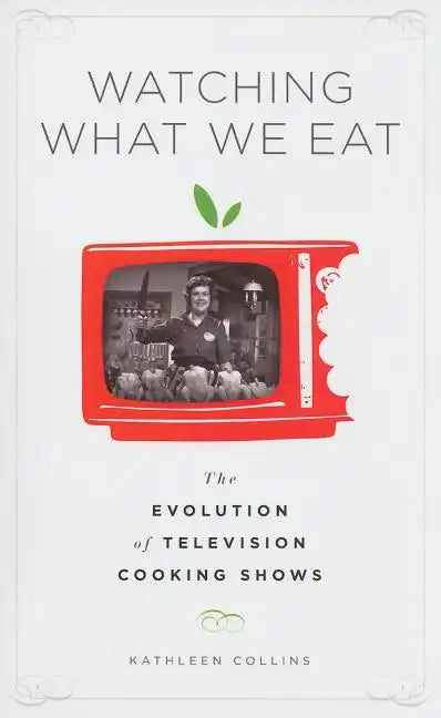 Watching What We Eat: The Evolution of Television Cooking Shows - Paperback