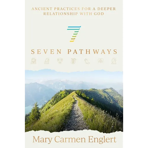 Seven Pathways: Ancient Practices for a Deeper Relationship with God - Hardcover
