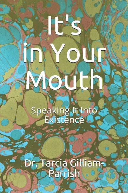 It's in Your Mouth: Speaking It Into Existence - Paperback