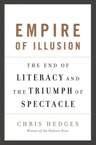 Empire of Illusion: The End of Literacy and the Triumph of Spectacle - Paperback
