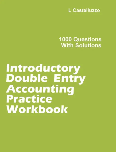 Introductory Double Entry Accounting Practice Workbook: 1000 Questions with Solutions - Hardcover