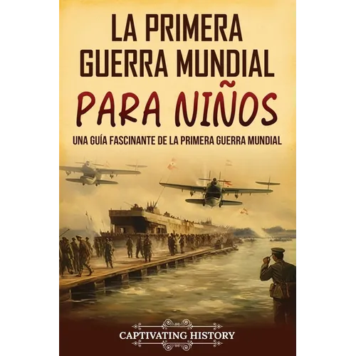 La Primera Guerra Mundial para Niños: Una guía fascinante de la Primera Guerra Mundial - Paperback