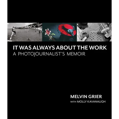 It Was Always about the Work: A Photojournalist's Memoir - Hardcover