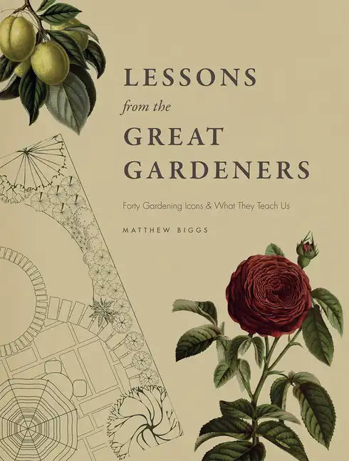 Lessons from the Great Gardeners: Forty Gardening Icons and What They Teach Us - Hardcover