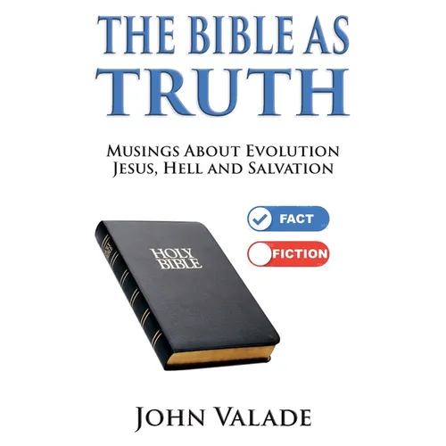 The Bible as TRUTH: Musings about evolution, Jesus, hell and salvation - Paperback