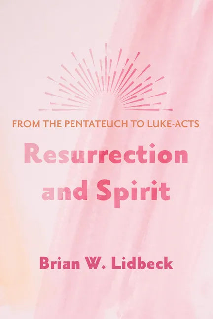 Resurrection and Spirit: From the Pentateuch to Luke-Acts - Paperback